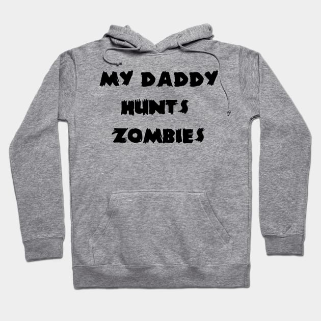 My Daddy Hunts Zombies Hoodie by babydollchic